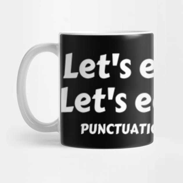 Let’s Eat Kids Punctuation Saves Lives - Funny Grammar by Davidsmith